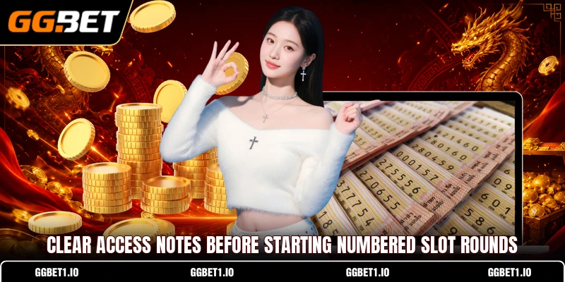 Clear access notes before starting numbered slot rounds