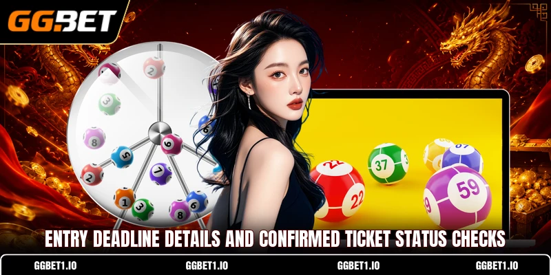 Entry deadline details and confirmed ticket status checks