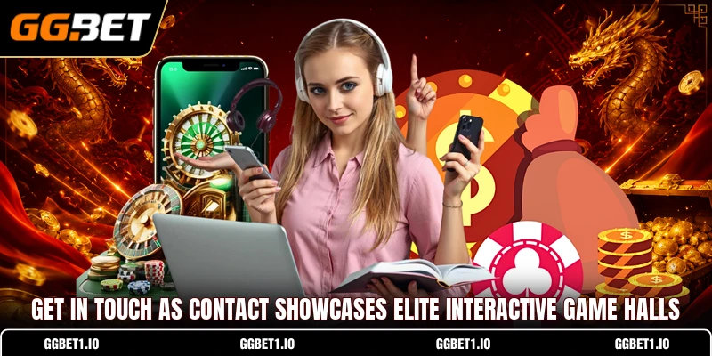 Get in touch as contact showcases elite interactive game halls