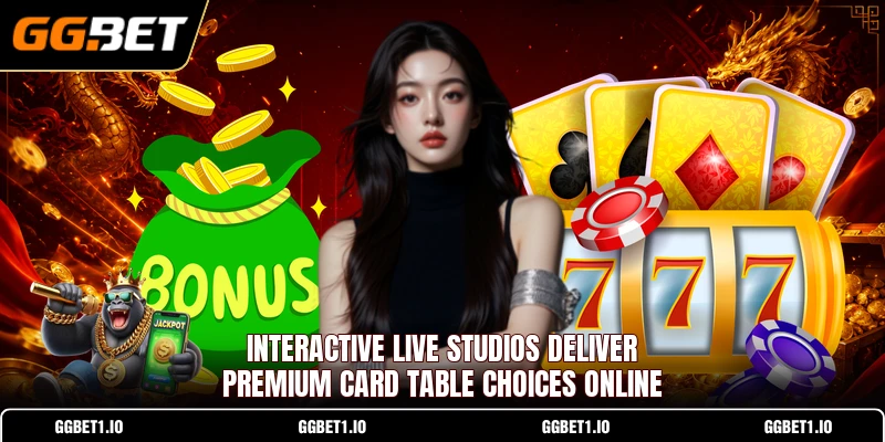 Interactive live studios deliver premium card table choices online