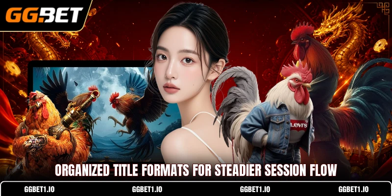 Organized title formats for steadier session flow