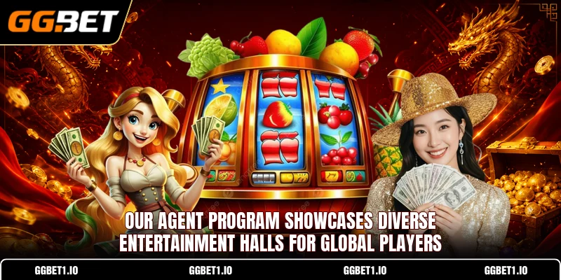 Our agent program showcases diverse entertainment halls for global players