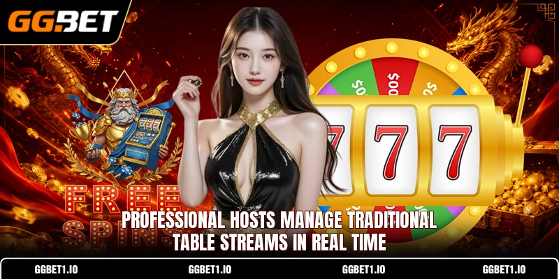 Professional hosts manage traditional table streams in real time