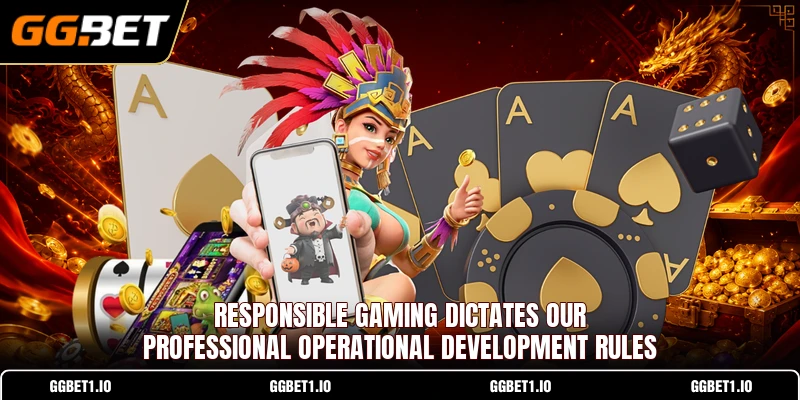 Responsible gaming dictates our professional operational development rules