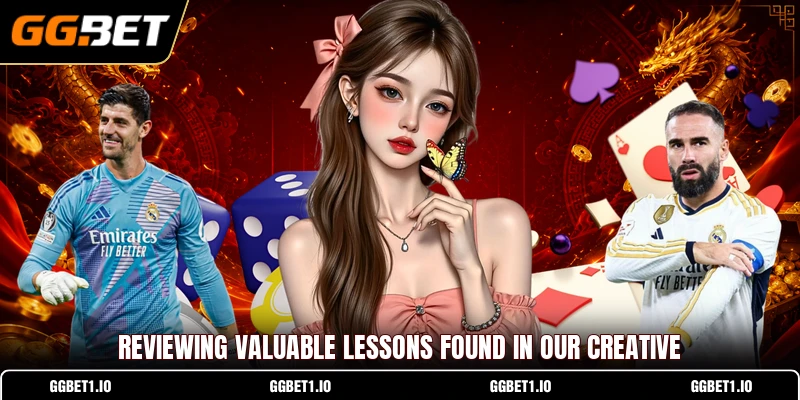 Reviewing valuable lessons found in our creative Reviewing valuable lessons found in our creative